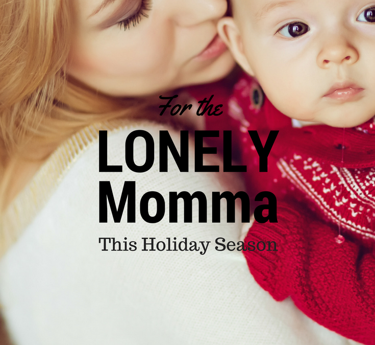 For the Lonely Momma This Holiday Season